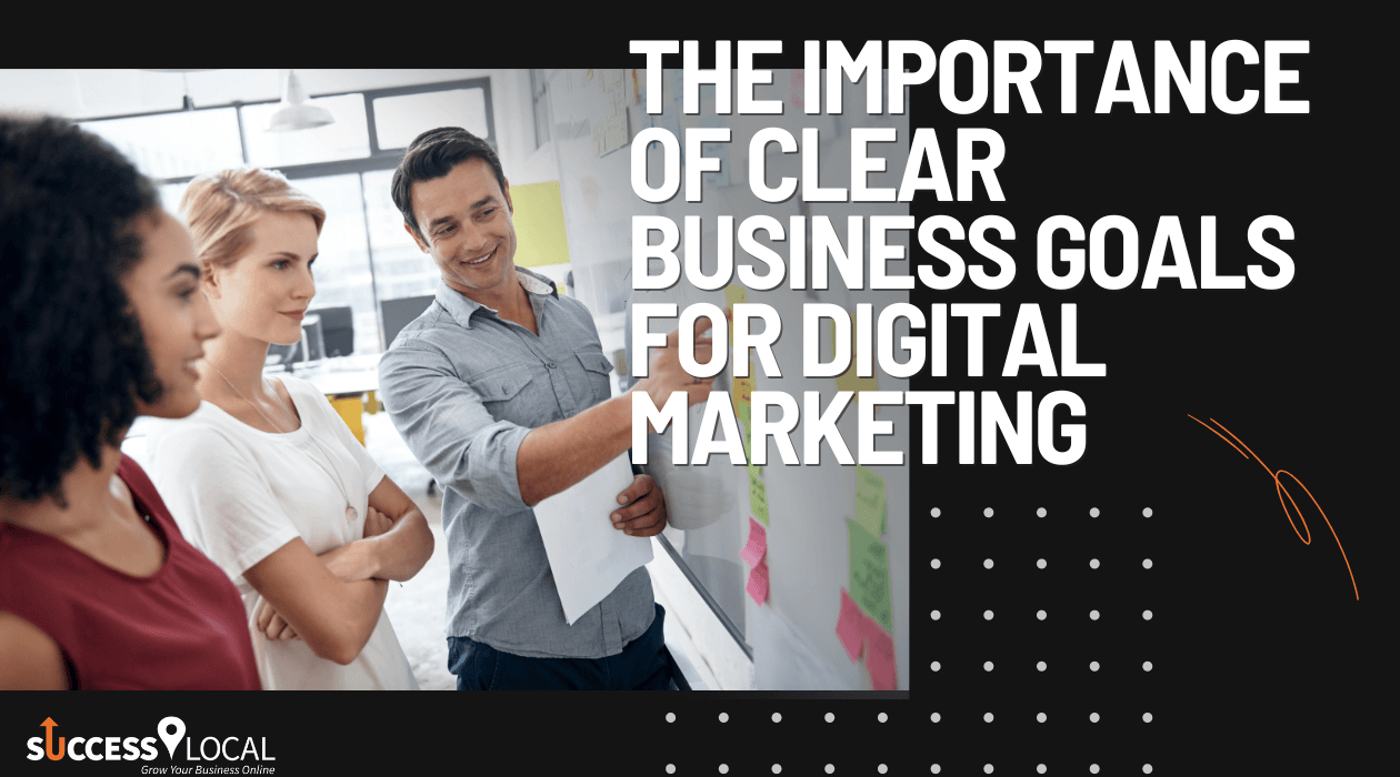 The Importance of Clear Business Goals for Digital Marketing