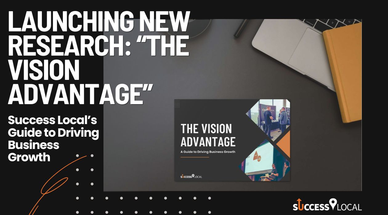 Launching New Research: “The Vision Advantage” – Success Local’s Guide to Driving Business Growth
